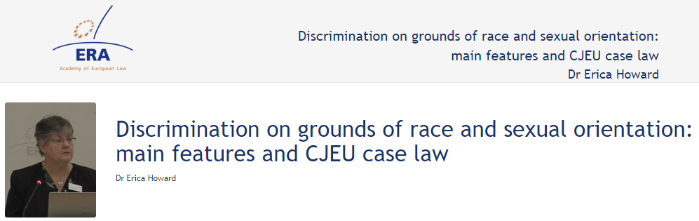 Dr Erica Howard: Discrimination on grounds of race and sexual orientation: main features and CJEU case law Dr Erica Howard: Discrimination on grounds of race and sexual orientation: main features and CJEU case law