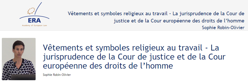 Sophie Robin-Olivier : Vêtements et symboles religieux au travail - La jurisprudence de la Cour de justice et de la Cour européenne des droits de l’homme Sophie Robin-Olivier : Vêtements et symboles religieux au travail - La jurisprudence de la Cour de justice et de la Cour européenne des droits de l’homme