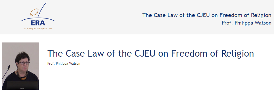 Prof Philippa Watson: The Case Law of the CJEU on Freedom of Religion Prof Philippa Watson: The Case Law of the CJEU on Freedom of Religion