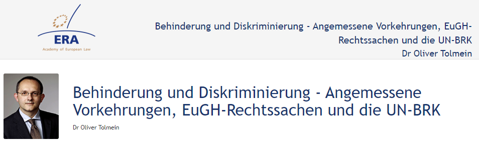 Dr Oliver Tolmein: Behinderung und Diskriminierung - Angemessene Vorkehrungen, EuGH-Rechtssachen und die UN-BRK Dr Oliver Tolmein: Behinderung und Diskriminierung - Angemessene Vorkehrungen, EuGH-Rechtssachen und die UN-BRK