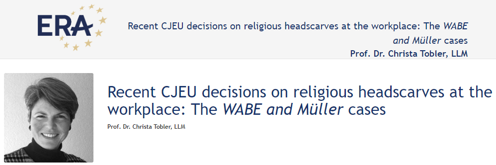 Prof. Dr. Christa Tobler, LLM: Recent CJEU decisions on religious headscarves at the workplace: The WABE and Müller cases Prof. Dr. Christa Tobler, LLM: Recent CJEU decisions on religious headscarves at the workplace: The WABE and Müller cases