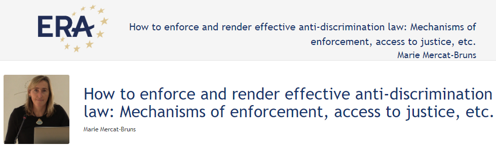 Marie Mercat-Bruns: How to enforce and render effective anti-discrimination law: Mechanisms of enforcement, access to justice, etc. Marie Mercat-Bruns: How to enforce and render effective anti-discrimination law: Mechanisms of enforcement, access to justice, etc.